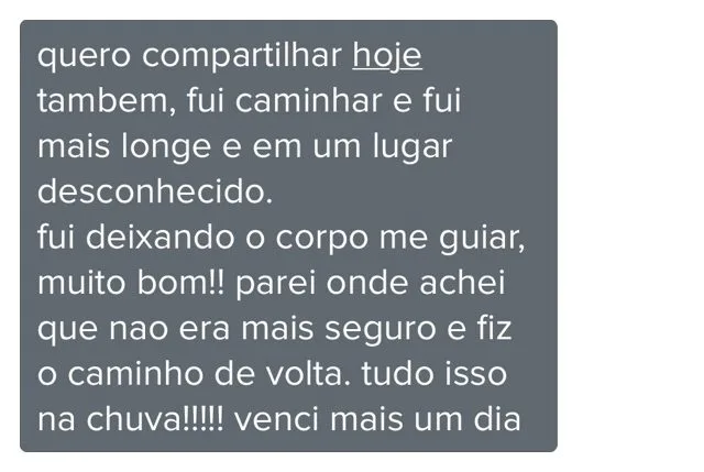 Mensagem de cliente do Programa de Coaching. Fui caminhar e fui mais longe, num lugar desconhecido. Fui deixando o corpo guiar-me. Tudo isso na chuva. Venci mais um dia.