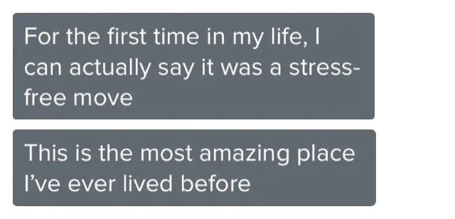 Mensagem de cliente do Programa de Coaching. For the first time in my life, I can actually say it was a stress-free move. This is the most amazing place I have ever lived before.