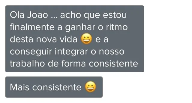 Mensagem de cliente do Programa de Coaching. Acho que estou finalmente a ganhar o ritmo desta nova vida e a conseguir integrar o nosso trabalho de forma consistente.