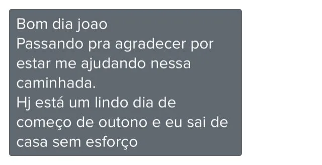 Mensagem de cliente do Programa de Coaching. Passando para agradecer por estar me ajudando nessa caminhada. Hoje saí de casa sem esforço.