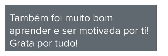 Mensagem de cliente do Programa de Coaching. Também foi muito bom aprender e ser motivada por ti! Grata por tudo!